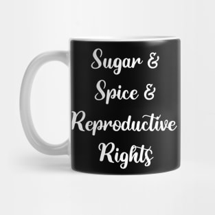 Sugar and Spice and Reproductive Rights Mug